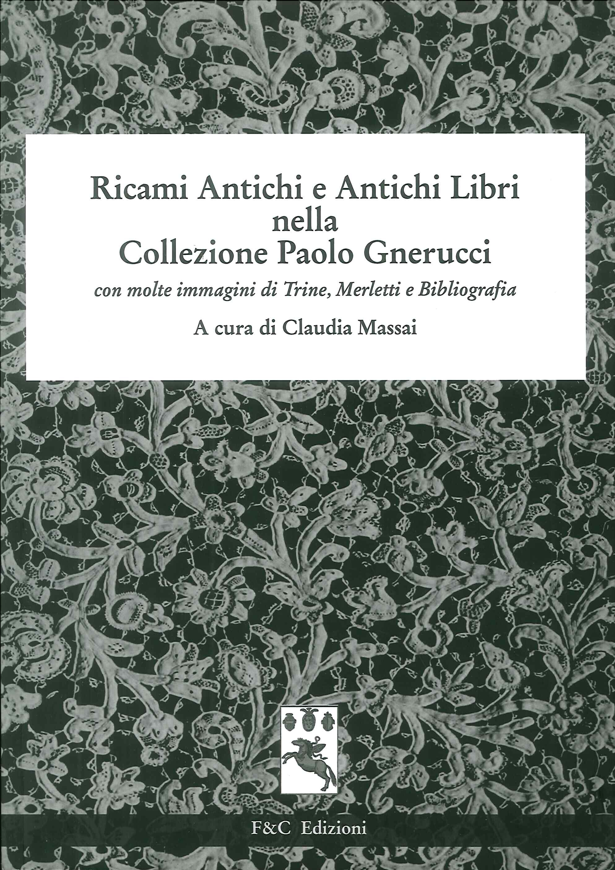 Ricami antichi e antichi libri nella collezione Paolo Gnerucci con molte immagini di trine, merletti e bibliografia Ricami antichi e antichi libri nella collezione Paolo Gnerucci con molte immagini di trine, merletti e bibliografia