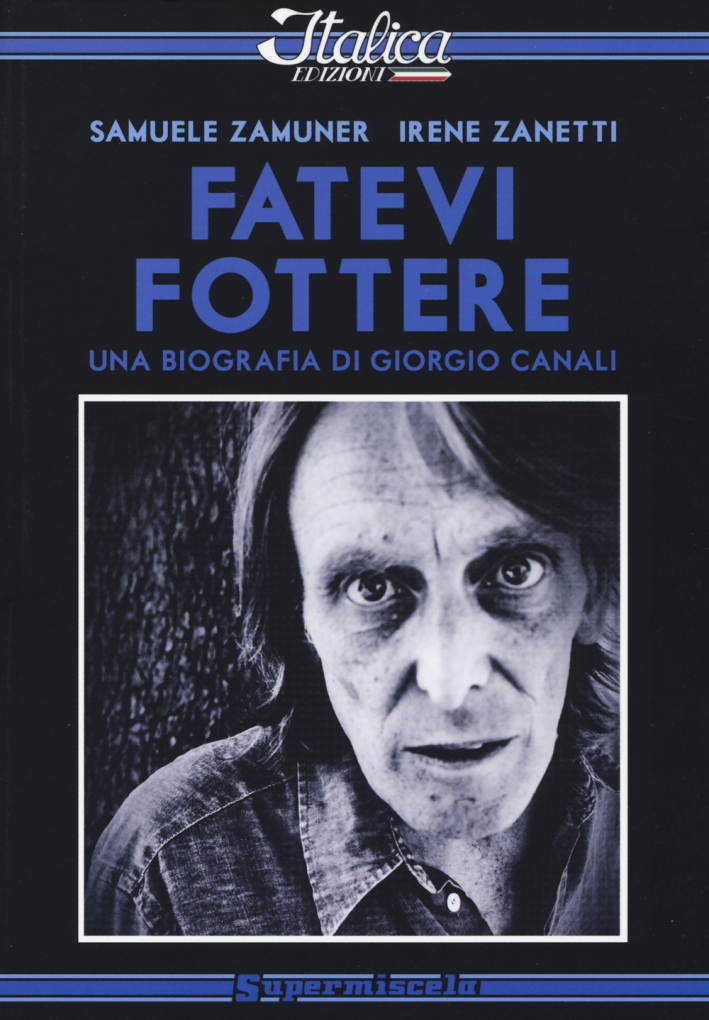 Fatevi fottere. Una biografia di Giorgio Canali Fatevi fottere. Una biografia di Giorgio Canali