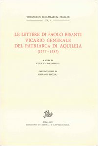 Le lettere di Paolo Bisanti vicario generale del patriarca di Aquileia(1577-1587) Le lettere di Paolo Bisanti vicario generale del patriarca di Aquileia(1577-1587)