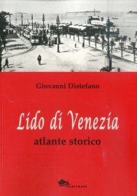 Lido di Venezia. Atlante storico
