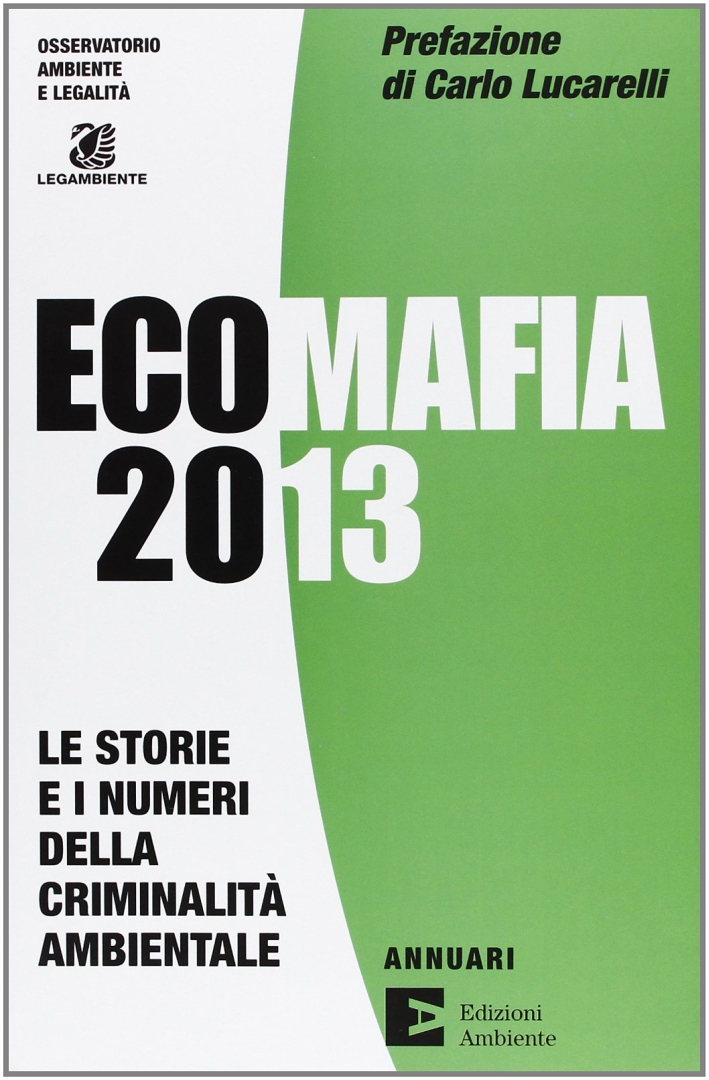 Ecomafia 2013. Le storie e i numeri della criminalità ambientale Ecomafia 2013. Le storie e i numeri della criminalità ambientale