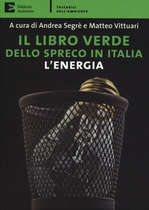 Il libro verde dello spreco in Italia: l'energia Il libro verde dello spreco in Italia: l'energia