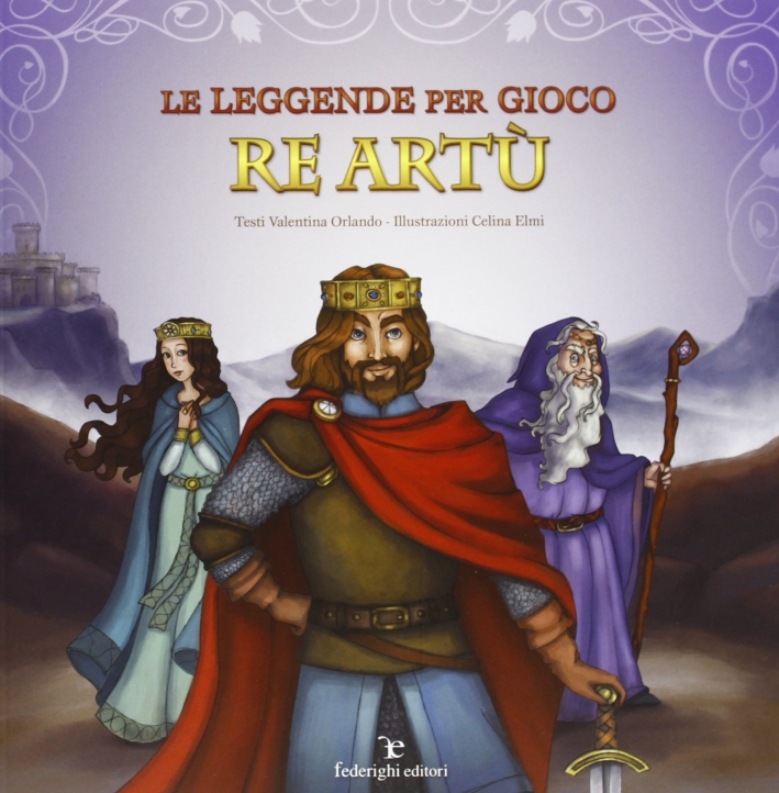 Le leggende per gioco. Re Artù Le leggende per gioco. Re Artù