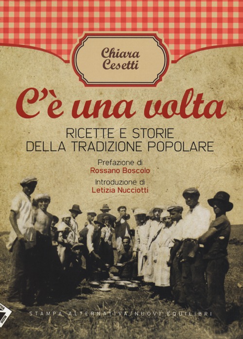 C'è una volta. Ricette e storie della tradizione popolare C'è una volta. Ricette e storie della tradizione popolare