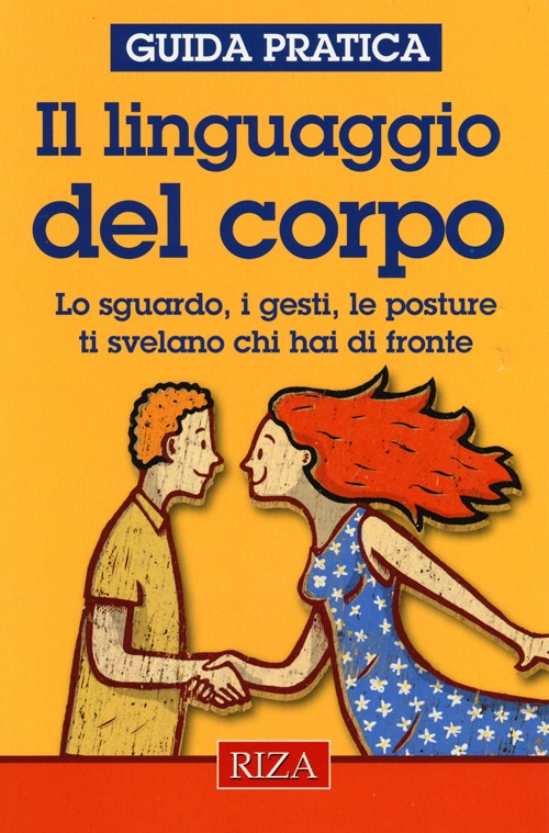 Il linguaggio del corpo. Lo sguardo, i gesti, le posture ti svelano chi hai di fronte Il linguaggio del corpo. Lo sguardo, i gesti, le posture ti svelano chi hai di fronte