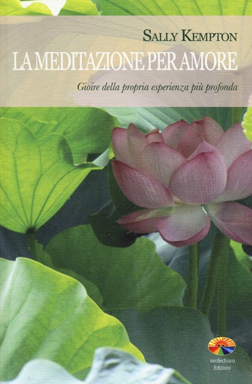 La meditazione per amore. Gioire della propria esperienza più profonda La meditazione per amore. Gioire della propria esperienza più profonda
