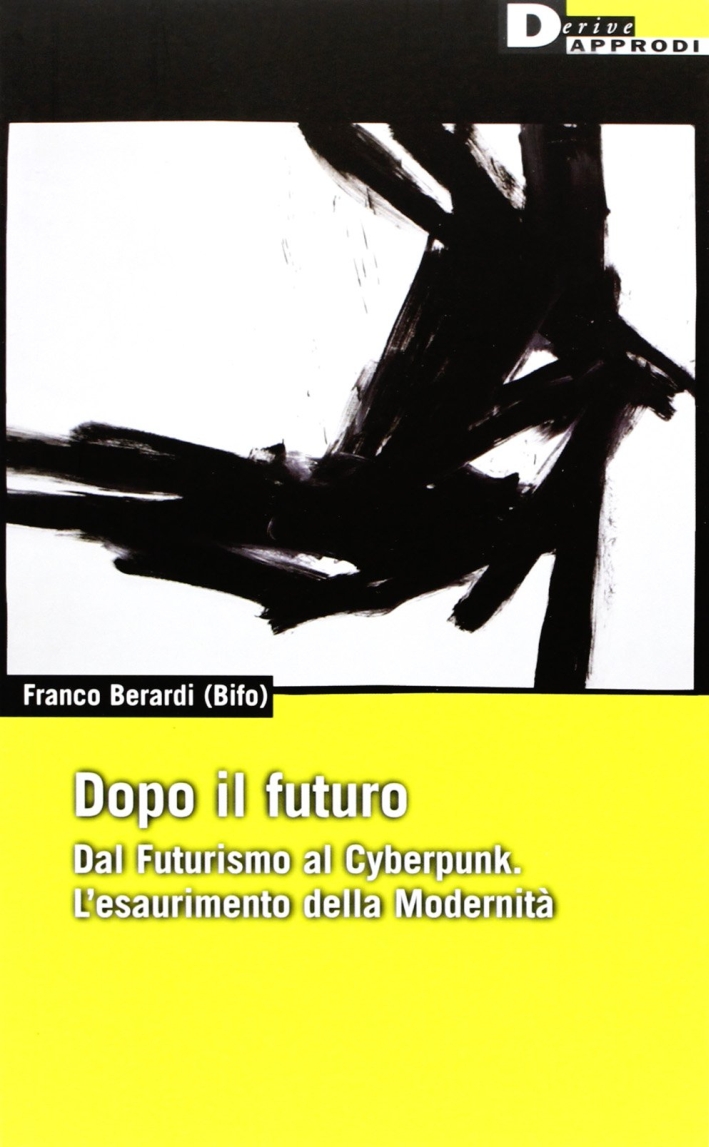 Dopo il futuro. Dal futurismo al cyberpunk. L'esaurimento della modernità Dopo il futuro. Dal futurismo al cyberpunk. L'esaurimento della modernità