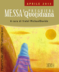 Messa quotidiana. Riflessioni di fratel MichaelDavide. Aprile 2013 Messa quotidiana. Riflessioni di fratel MichaelDavide. Aprile 2013