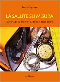 La salute su misura. Medicina di genere non è medicina delle donne La salute su misura. Medicina di genere non è medicina delle donne