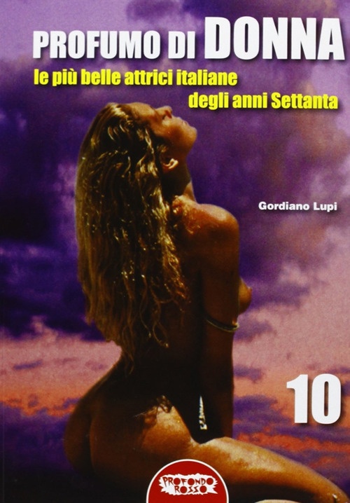 Profumo di donna. Le più belle attrici italiane degli anni Settanta Profumo di donna. Le più belle attrici italiane degli anni Settanta