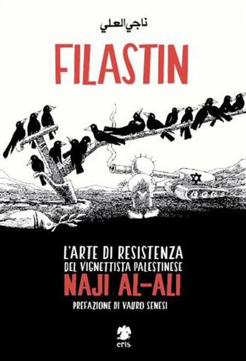 Filastin. L'arte di resistenza del vignettista palestinese Naji Al-Ali Filastin. L'arte di resistenza del vignettista palestinese Naji Al-Ali