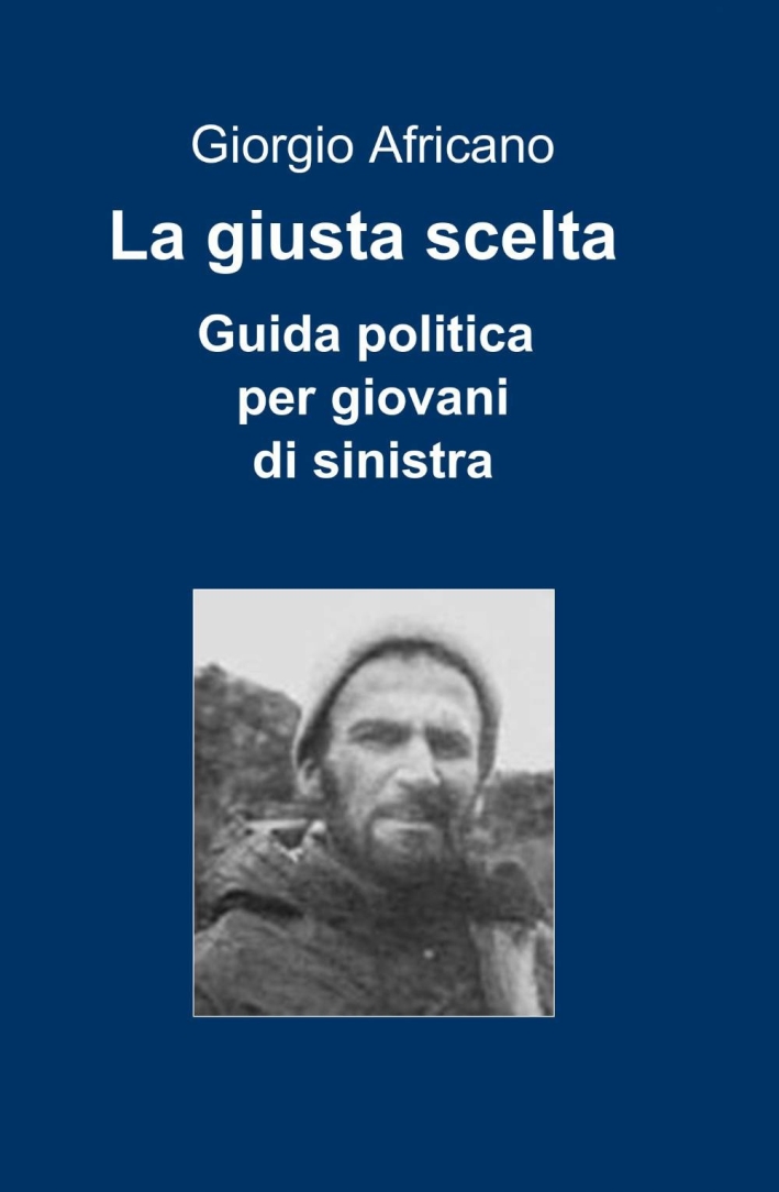 La giusta scelta. Guida politica per giovani di sinistra La giusta scelta. Guida politica per giovani di sinistra