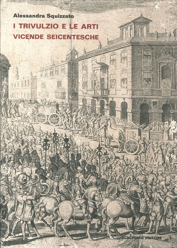 I Trivulzio e le arti. Vicende seicentesche I Trivulzio e le arti. Vicende seicentesche