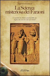 La scienza misteriosa dei faraoni. L'esposizione chiara e precisa delle sue regole, dei suoi riti e dei suoi misteri La scienza misteriosa dei faraoni. L'esposizione chiara e precisa delle sue regole, dei suoi riti e dei suoi misteri