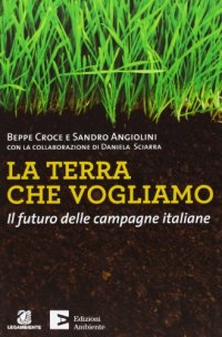 La terra che vogliamo. Il futuro delle campagne italiane