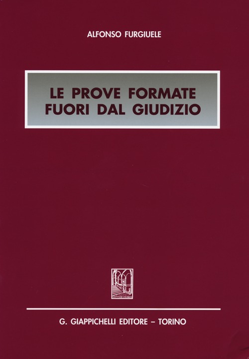 Le prove formate fuori dal giudizio Le prove formate fuori dal giudizio