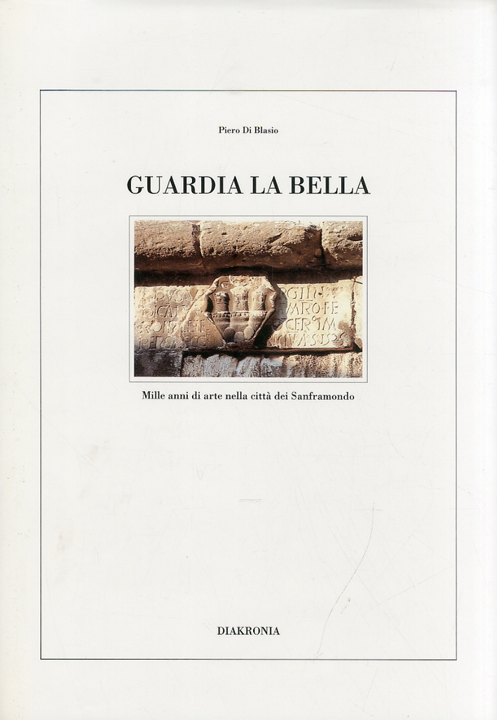 Guardia la bella. Mille anni di arte nella città dei Sanframondo Guardia la bella. Mille anni di arte nella città dei Sanframondo