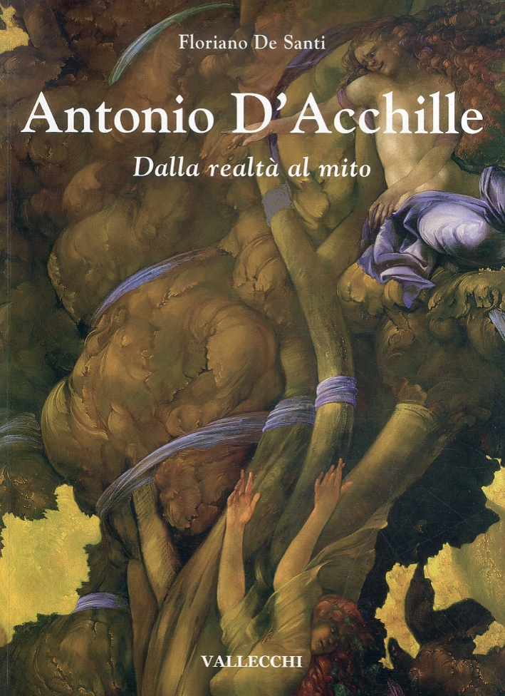 Antonio D'Acchille. Dalla realtà al mito Antonio D'Acchille. Dalla realtà al mito