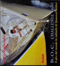 B.O.C. Challenge 94-95. Il giro del mondo in solitario di Giovanni Soldini B.O.C. Challenge 94-95. Il giro del mondo in solitario di Giovanni Soldini
