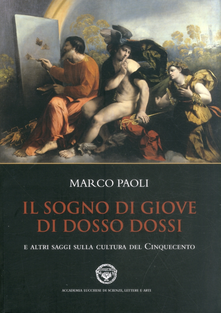 Il sogno di Giove di Dosso Dossi e altri saggi sulla cultura del cinquecento Il sogno di Giove di Dosso Dossi e altri saggi sulla cultura del cinquecento