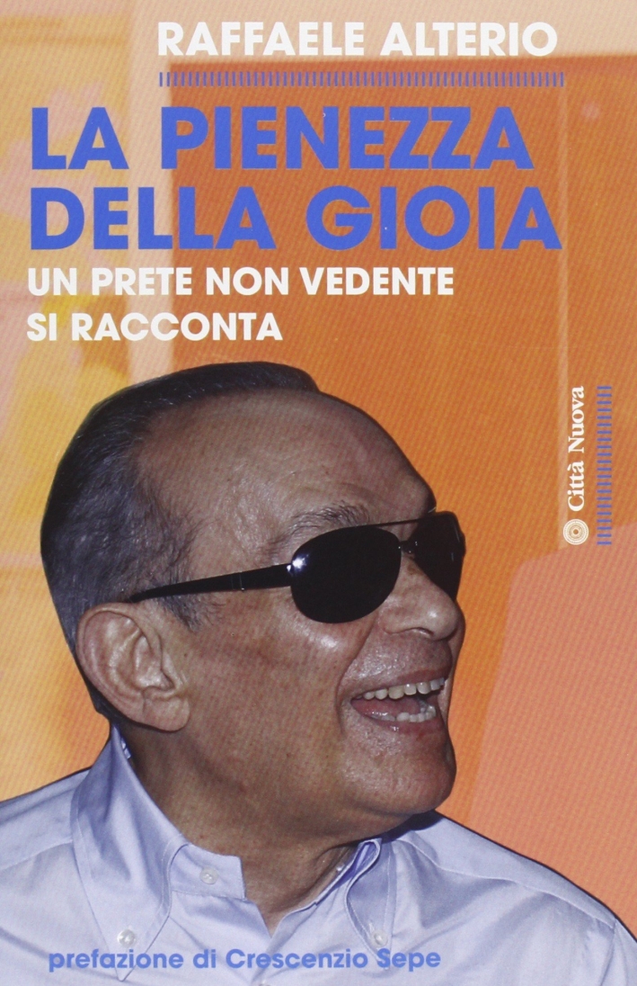 La pienezza della gioia. Un prete non vedente si racconta La pienezza della gioia. Un prete non vedente si racconta