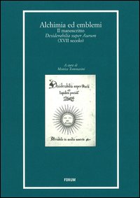 Alchimia ed emblemi. Il manoscritto Desiderabilia super Aurum (XVII secolo) Alchimia ed emblemi. Il manoscritto Desiderabilia super Aurum (XVII secolo)