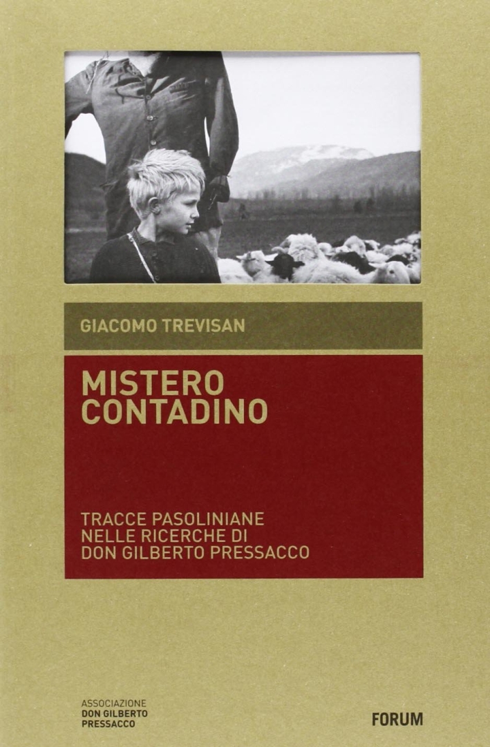 Mistero contadino. Tracce pasoliniane nelle ricerche di don Gilberto Pressacco Mistero contadino. Tracce pasoliniane nelle ricerche di don Gilberto Pressacco