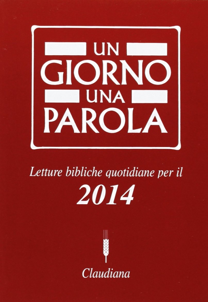 Un giorno una parola. Letture bibliche quotidiane per il 2014 Un giorno una parola. Letture bibliche quotidiane per il 2014