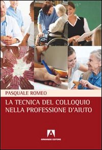 La tecnica del colloquio nella professione d'aiuto La tecnica del colloquio nella professione d'aiuto