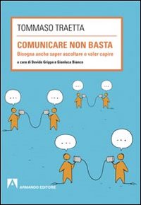 Comunicare non basta. Bisogna anche saper ascoltare e voler capire Comunicare non basta. Bisogna anche saper ascoltare e voler capire