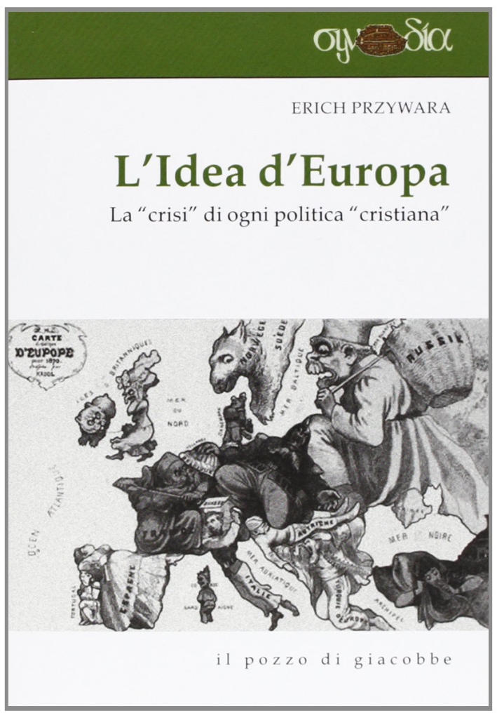 L'idea d'Europa. La «crisi» di ogni politica «cristiana» L'idea d'Europa. La «crisi» di ogni politica «cristiana»
