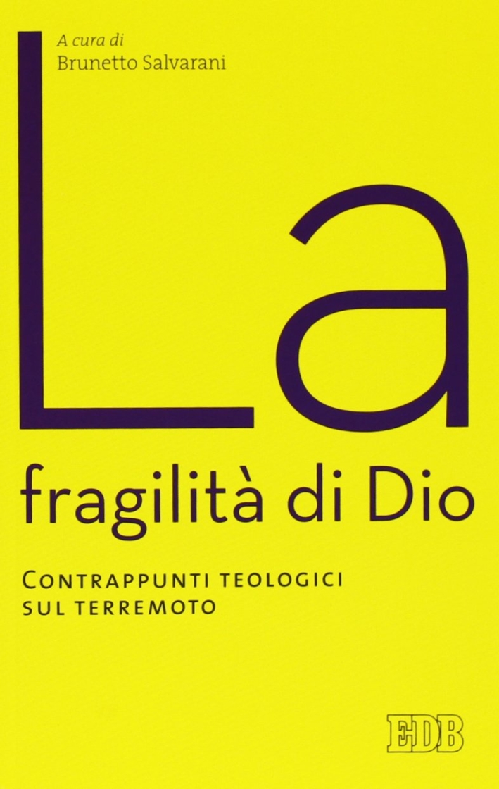 La fragilità di Dio. Contrappunti teologici sul terremoto La fragilità di Dio. Contrappunti teologici sul terremoto
