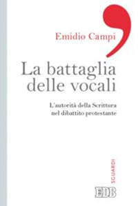 La battaglia delle vocali. L'autorità della Scrittura nel dibattito protestante La battaglia delle vocali. L'autorità della Scrittura nel dibattito protestante