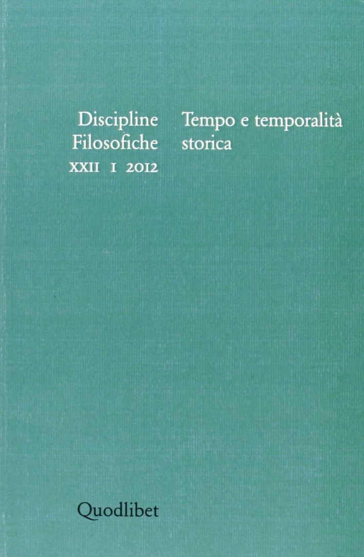 Discipline filosofiche (2012). Vol. 1: Tempo e temporalità storica Discipline filosofiche (2012). Vol. 1: Tempo e temporalità storica