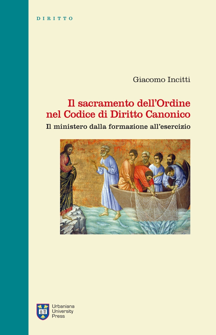 Il sacramento dell'Ordine nel Codice di Diritto Canonico. Il ministero dalla formazione all'esercizio Il sacramento dell'Ordine nel Codice di Diritto Canonico. Il ministero dalla formazione all'esercizio