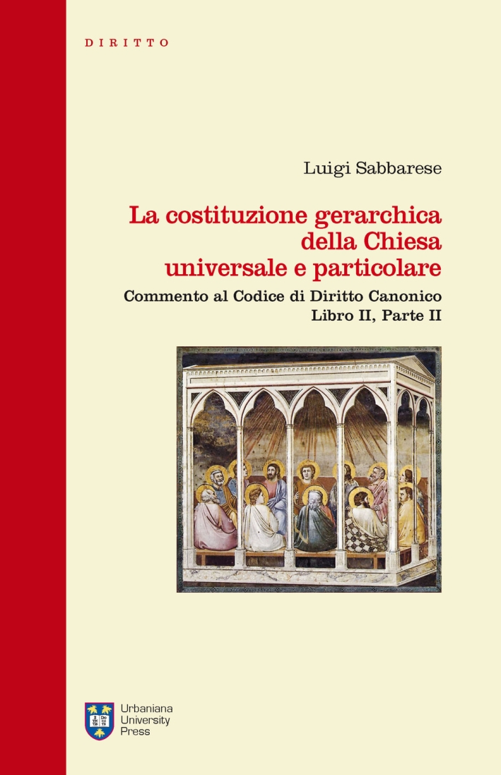 La costituzione gerarchica della chiesa universale e particolare. Commento al codice di diritto canonico, libro II parte II La costituzione gerarchica della chiesa universale e particolare. Commento al codice di diritto canonico, libro II parte II