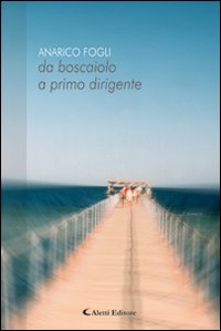 Da boscaiolo a primo dirigente Da boscaiolo a primo dirigente