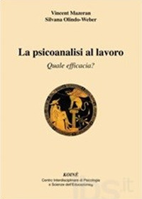 La psicoanalisi al lavoro. Quale efficacia? La psicoanalisi al lavoro. Quale efficacia?