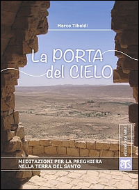 La porta del cielo. Meditazioni per la preghiera nella terra del santo La porta del cielo. Meditazioni per la preghiera nella terra del santo
