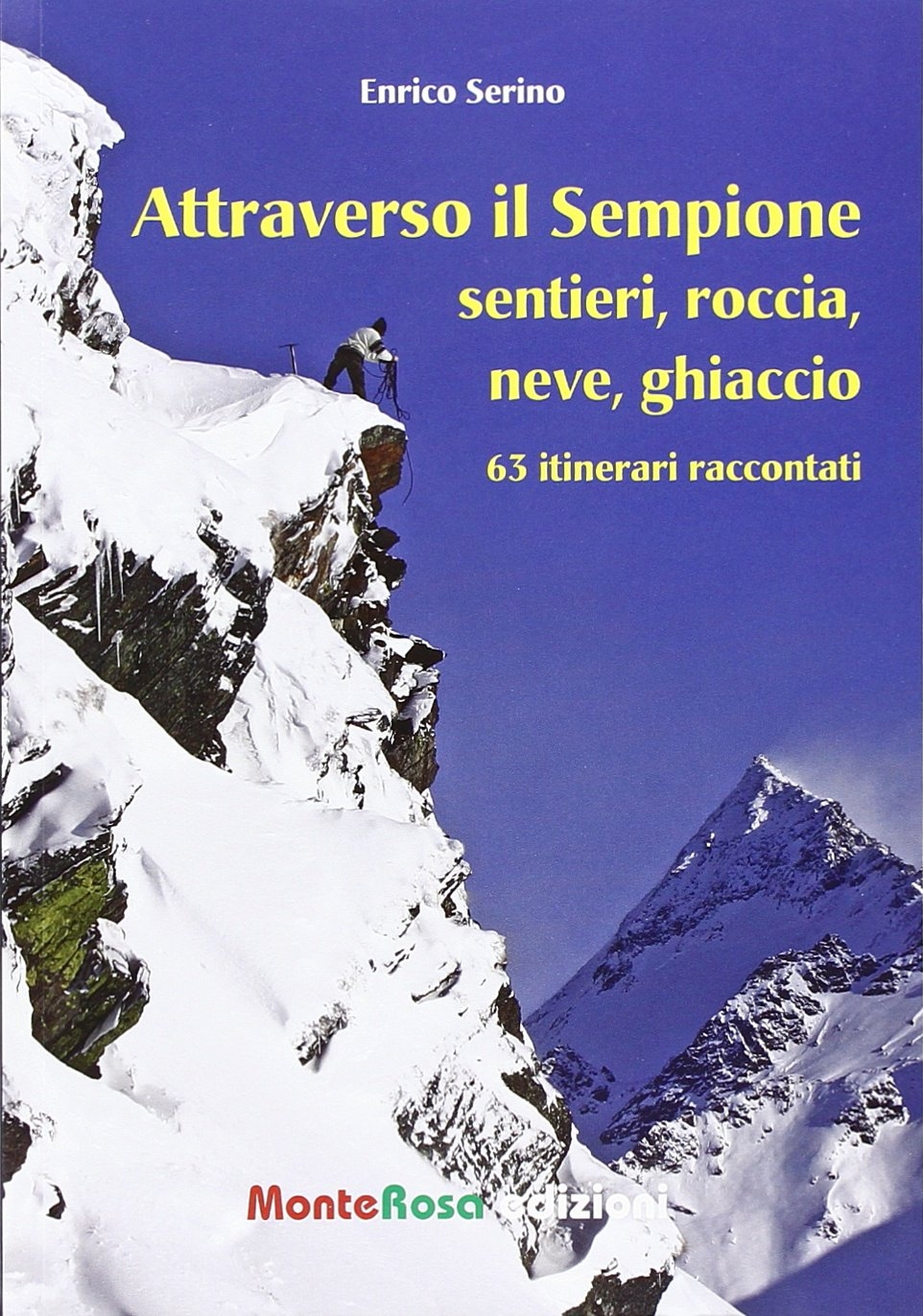 Attraverso il Sempione. Sentieri, roccia, neve, ghiaccio. 63 itinerari raccontati Attraverso il Sempione. Sentieri, roccia, neve, ghiaccio. 63 itinerari raccontati