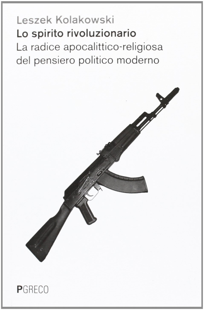 Lo spirito rivoluzionario. La radice apocalittico-religiosa del pensiero politico moderato Lo spirito rivoluzionario. La radice apocalittico-religiosa del pensiero politico moderato