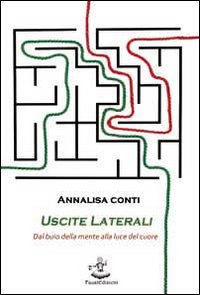 Uscite laterali. Dal buio della mente alla luce del cuore Uscite laterali. Dal buio della mente alla luce del cuore