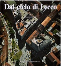 Dal cielo di Lecco. Ediz. illustrata Dal cielo di Lecco. Ediz. illustrata