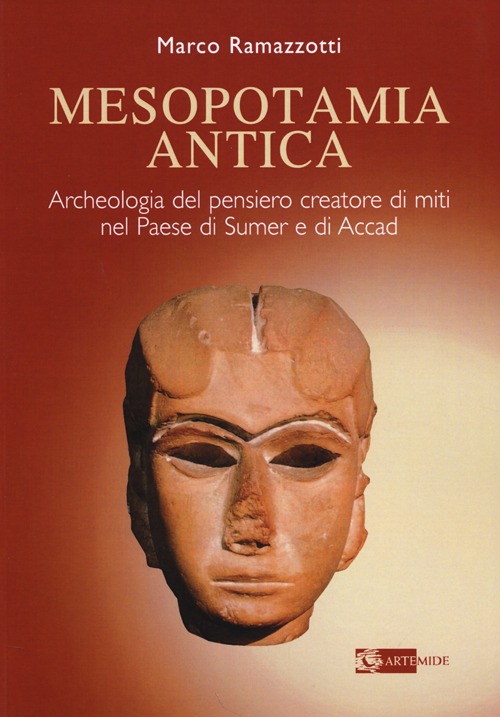 Mesopotamia Antica. Archeologia del Pensiero Creatore di Miti nel Paese di Sumeri e di Accadi (Iv e III Millennio a.C.) Mesopotamia Antica. Archeologia del Pensiero Creatore di Miti nel Paese di Sumeri e di Accadi (Iv e III Millennio a.C.)