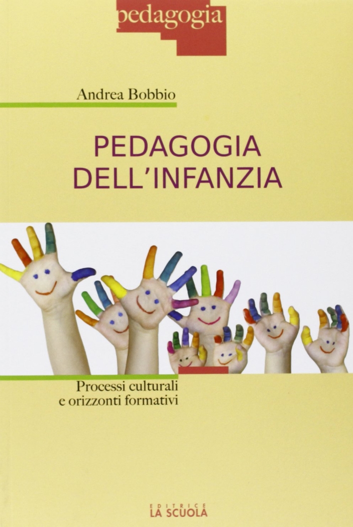 Pedagogia dell'infanzia. Processi culturali e orizzonti formativi Pedagogia dell'infanzia. Processi culturali e orizzonti formativi