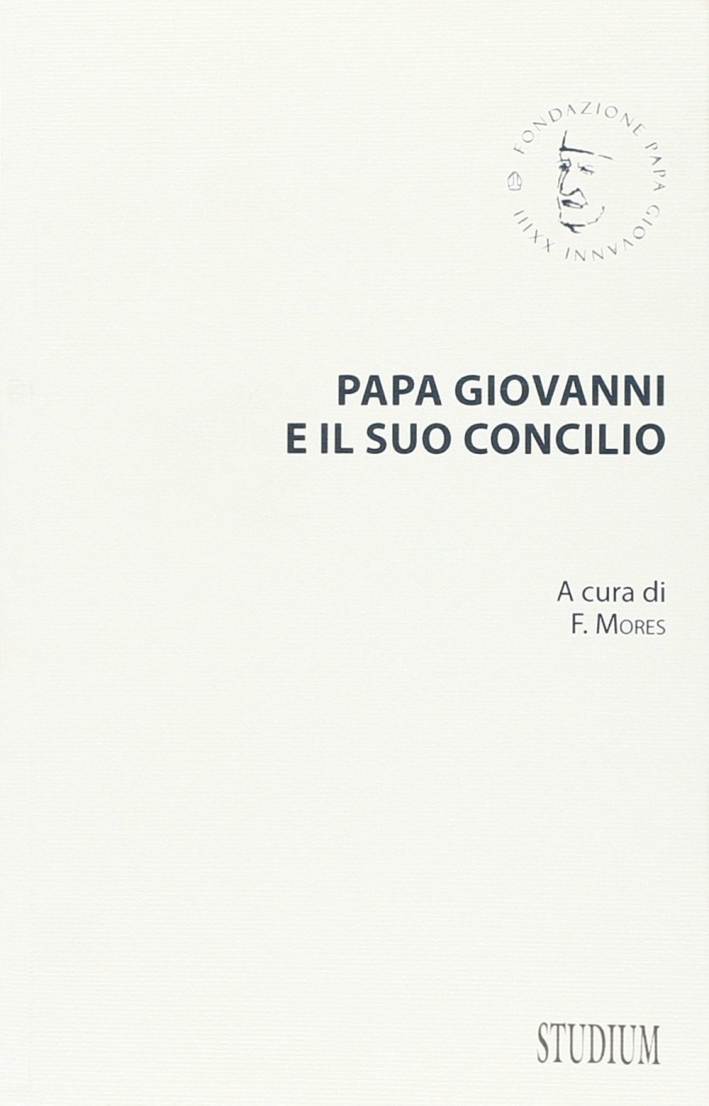 Papa Giovanni e il suo concilio. Con testi inediti Papa Giovanni e il suo concilio. Con testi inediti