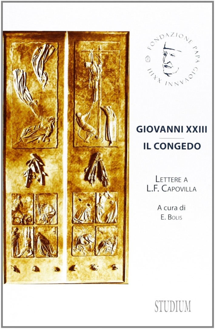 Giovanni XXIII. Il congedo. Lettere a L. F. Capovilla Giovanni XXIII. Il congedo. Lettere a L. F. Capovilla