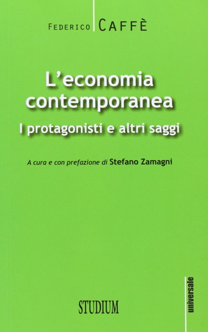 L'economia contemporanea. I protagonisti e altri saggi L'economia contemporanea. I protagonisti e altri saggi