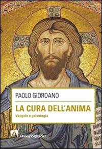 La cura dell'anima. Vangelo e psicologia La cura dell'anima. Vangelo e psicologia