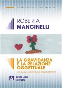 La gravidanza e la relazione oggettuale. Un nuovo approccio alla maternità La gravidanza e la relazione oggettuale. Un nuovo approccio alla maternità